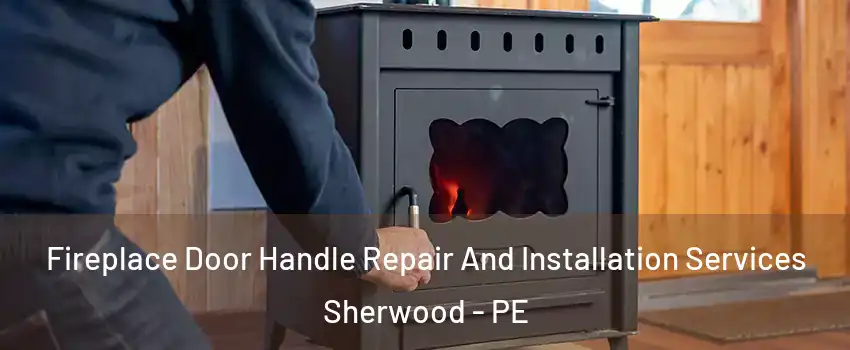  Fireplace Door Handle Repair And Installation Services Sherwood - PE