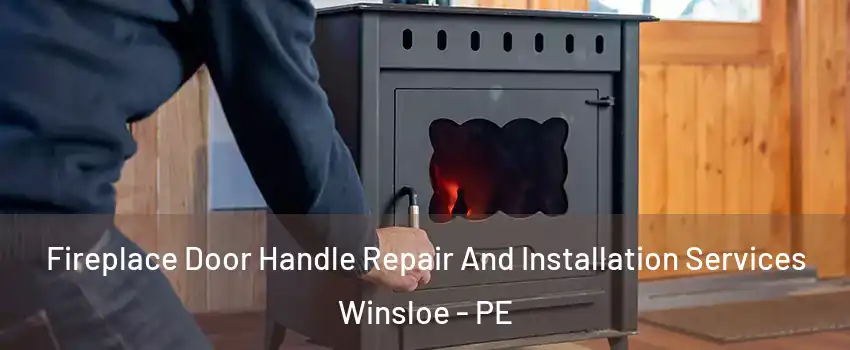  Fireplace Door Handle Repair And Installation Services Winsloe - PE