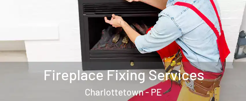  Fireplace Fixing Services Charlottetown - PE