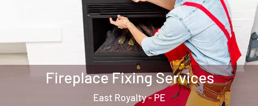  Fireplace Fixing Services East Royalty - PE