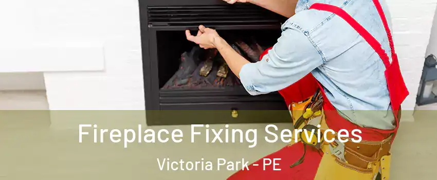  Fireplace Fixing Services Victoria Park - PE