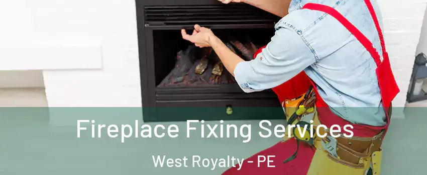  Fireplace Fixing Services West Royalty - PE