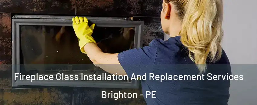  Fireplace Glass Installation And Replacement Services Brighton - PE