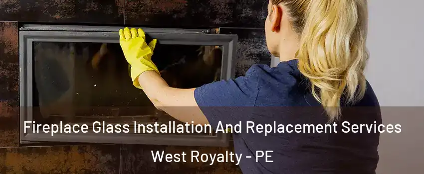  Fireplace Glass Installation And Replacement Services West Royalty - PE