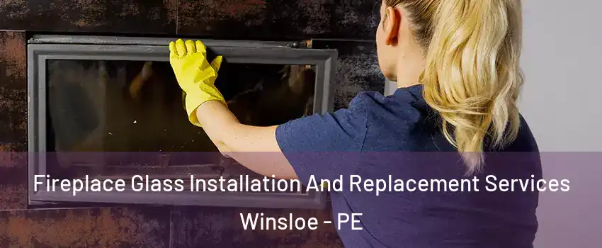  Fireplace Glass Installation And Replacement Services Winsloe - PE
