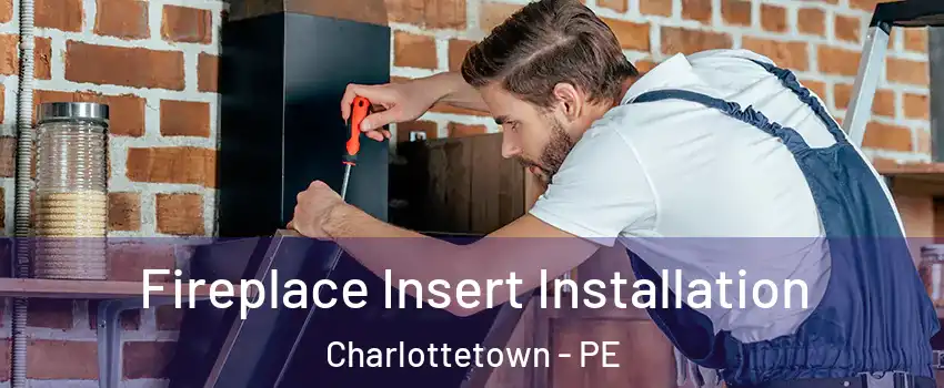  Fireplace Insert Installation Charlottetown - PE