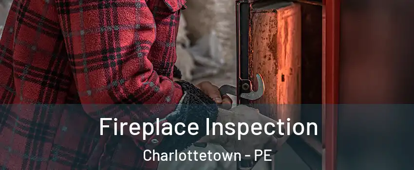  Fireplace Inspection Charlottetown - PE