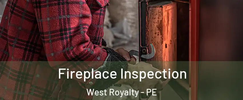  Fireplace Inspection West Royalty - PE