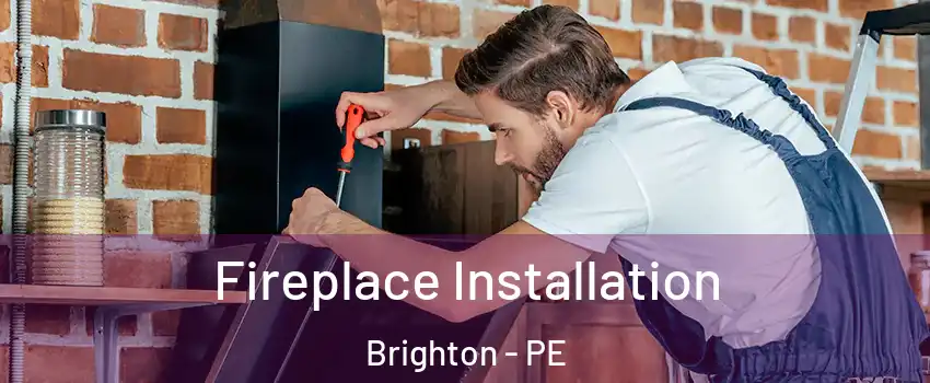  Fireplace Installation Brighton - PE