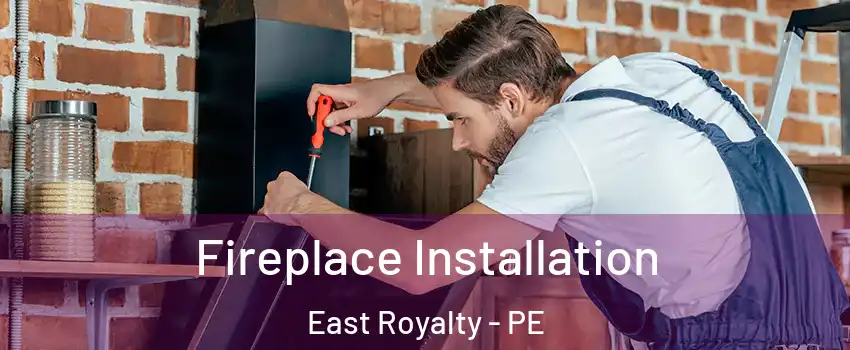  Fireplace Installation East Royalty - PE