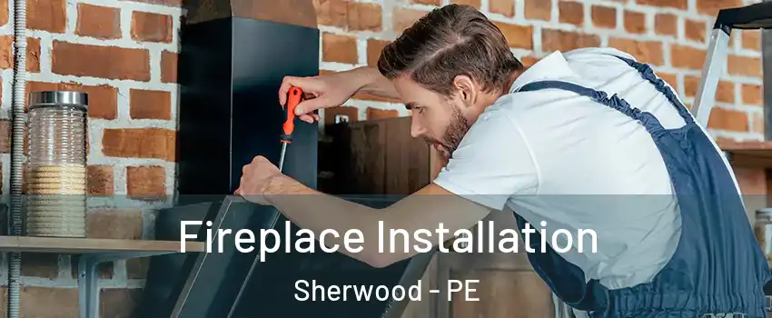  Fireplace Installation Sherwood - PE