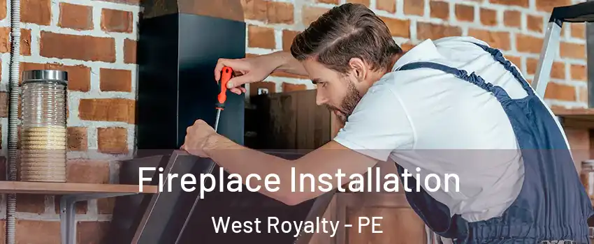  Fireplace Installation West Royalty - PE