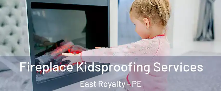  Fireplace Kidsproofing Services East Royalty - PE