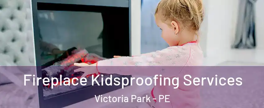  Fireplace Kidsproofing Services Victoria Park - PE