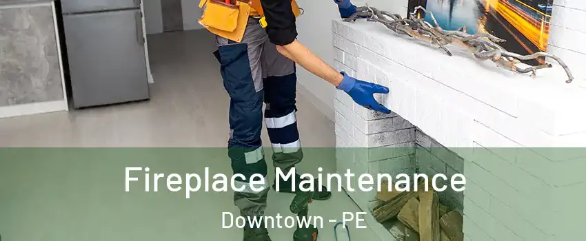  Fireplace Maintenance Downtown - PE