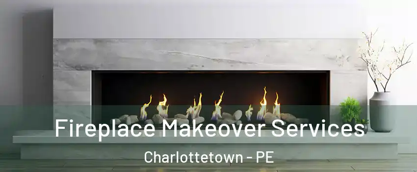 Fireplace Makeover Services Charlottetown - PE