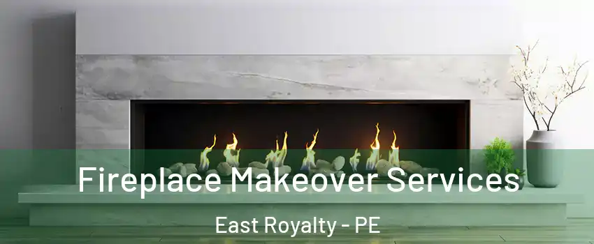 Fireplace Makeover Services East Royalty - PE