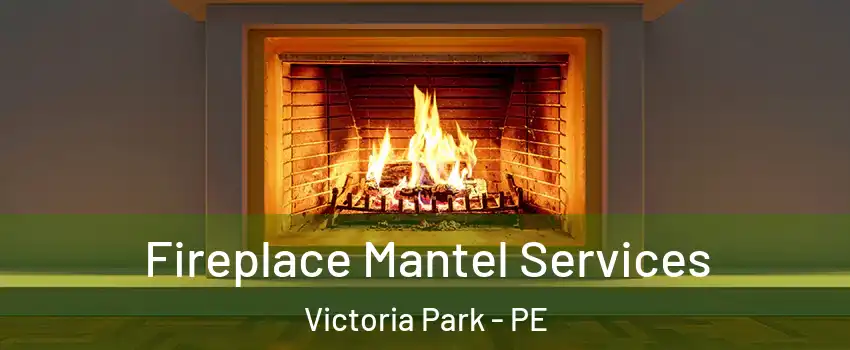 Fireplace Mantel Services Victoria Park - PE