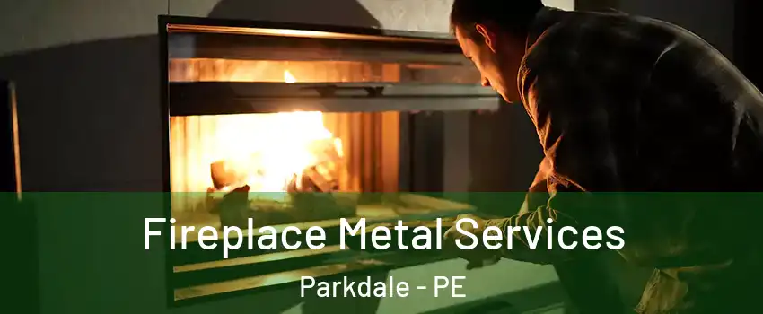 Fireplace Metal Services Parkdale - PE