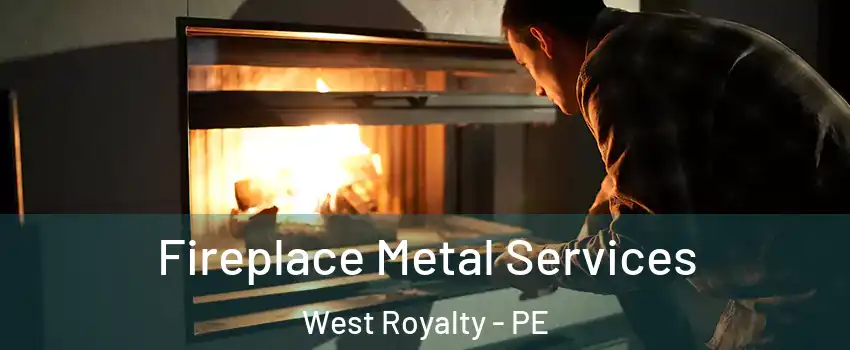 Fireplace Metal Services West Royalty - PE