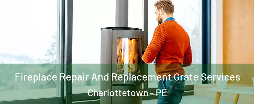  Fireplace Repair And Replacement Grate Services Charlottetown - PE