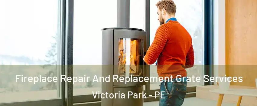  Fireplace Repair And Replacement Grate Services Victoria Park - PE