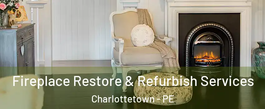 Fireplace Restore & Refurbish Services Charlottetown - PE