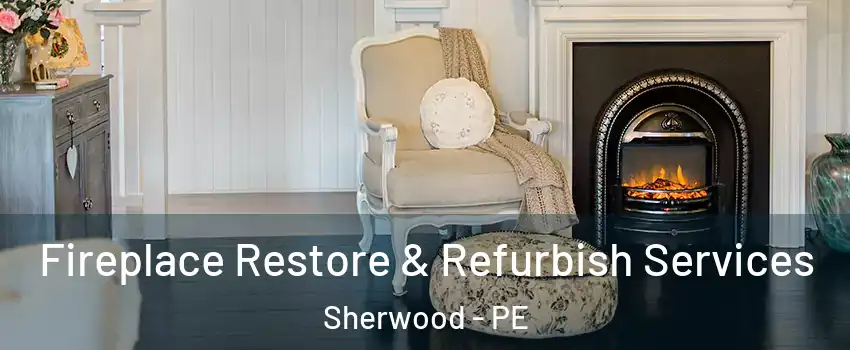 Fireplace Restore & Refurbish Services Sherwood - PE
