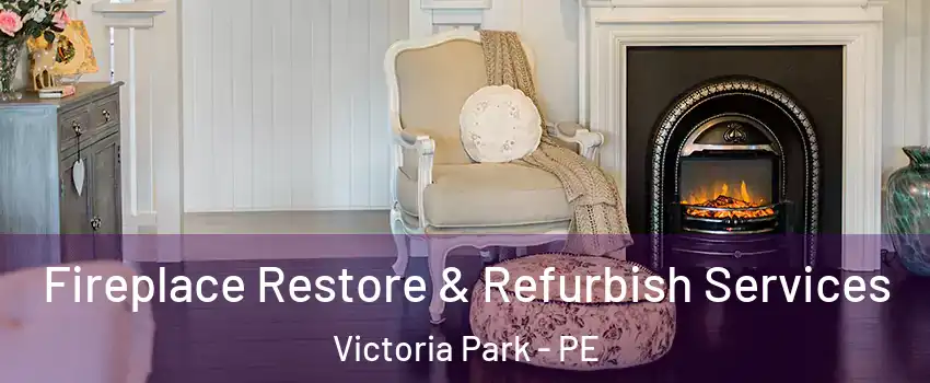Fireplace Restore & Refurbish Services Victoria Park - PE