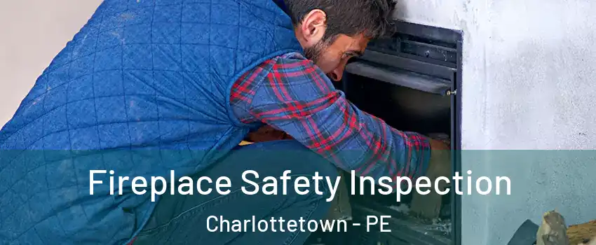 Fireplace Safety Inspection Charlottetown - PE