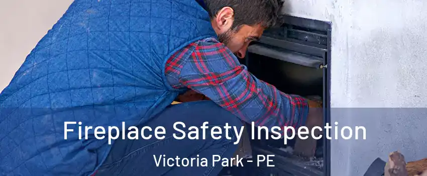 Fireplace Safety Inspection Victoria Park - PE