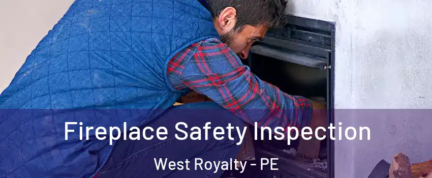 Fireplace Safety Inspection West Royalty - PE