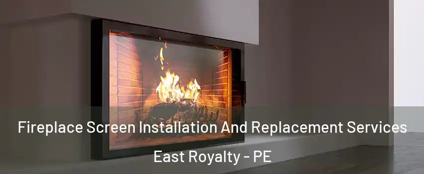 Fireplace Screen Installation And Replacement Services East Royalty - PE