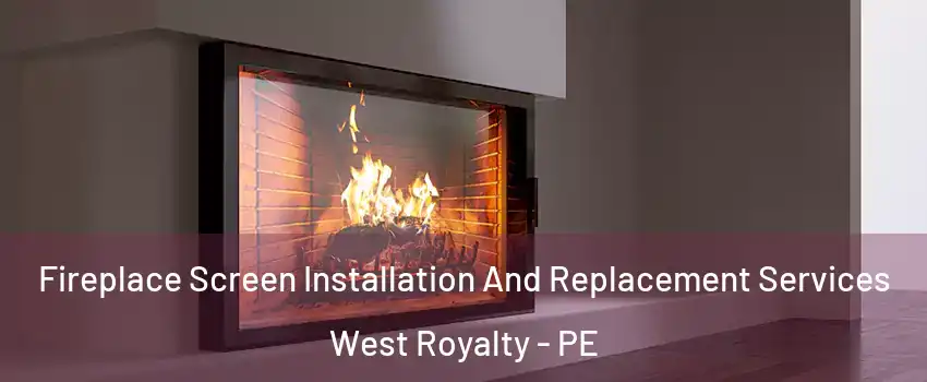 Fireplace Screen Installation And Replacement Services West Royalty - PE