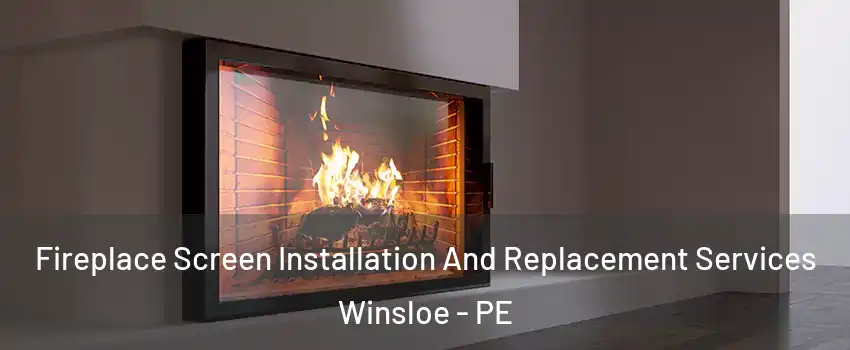 Fireplace Screen Installation And Replacement Services Winsloe - PE