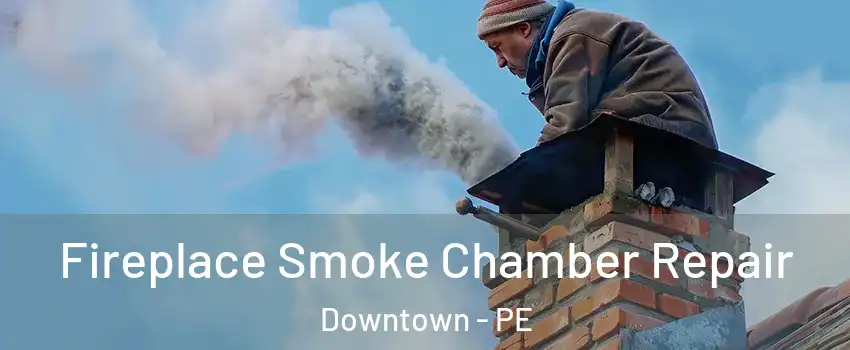  Fireplace Smoke Chamber Repair Downtown - PE