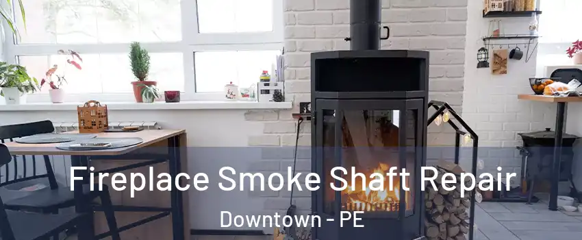  Fireplace Smoke Shaft Repair Downtown - PE