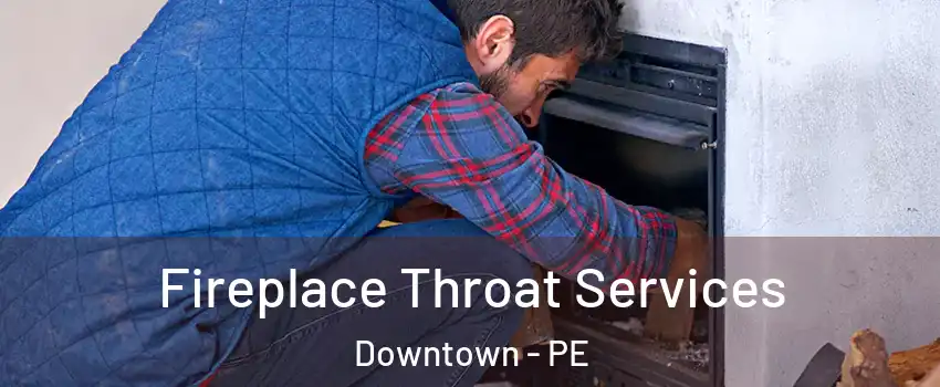  Fireplace Throat Services Downtown - PE