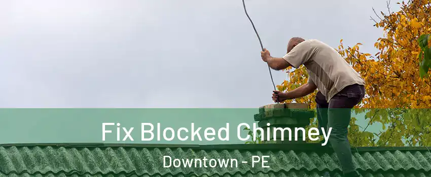  Fix Blocked Chimney Downtown - PE
