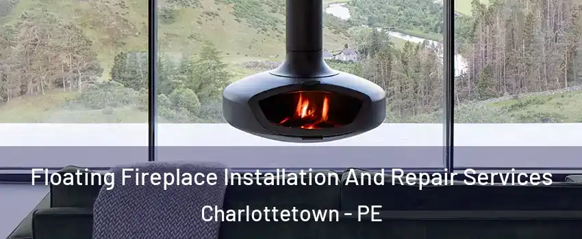 Floating Fireplace Installation And Repair Services Charlottetown - PE