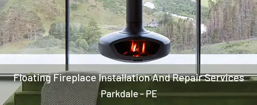  Floating Fireplace Installation And Repair Services Parkdale - PE