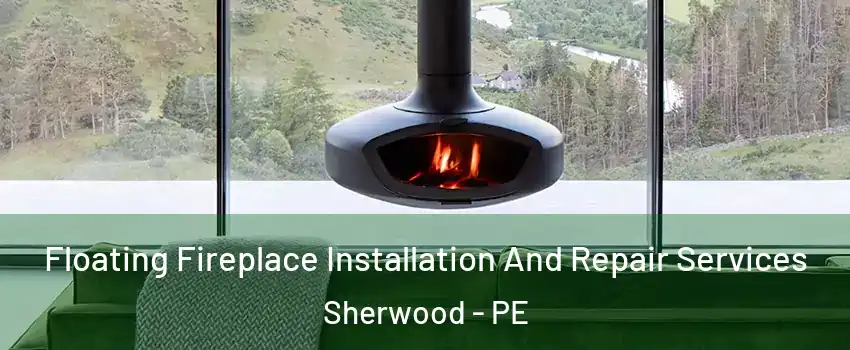  Floating Fireplace Installation And Repair Services Sherwood - PE