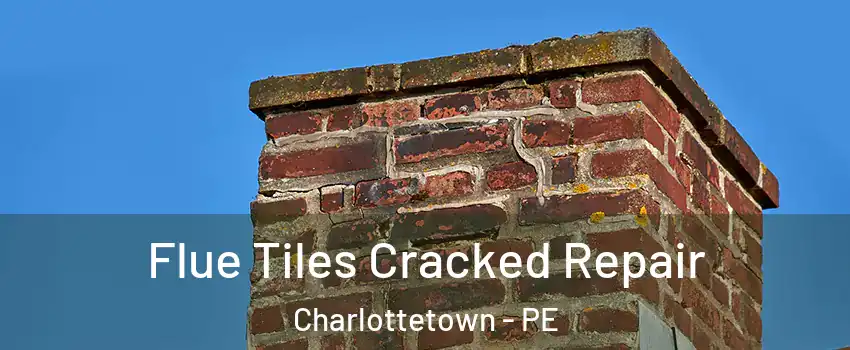  Flue Tiles Cracked Repair Charlottetown - PE