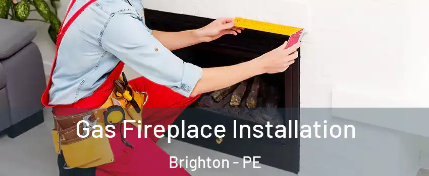  Gas Fireplace Installation Brighton - PE