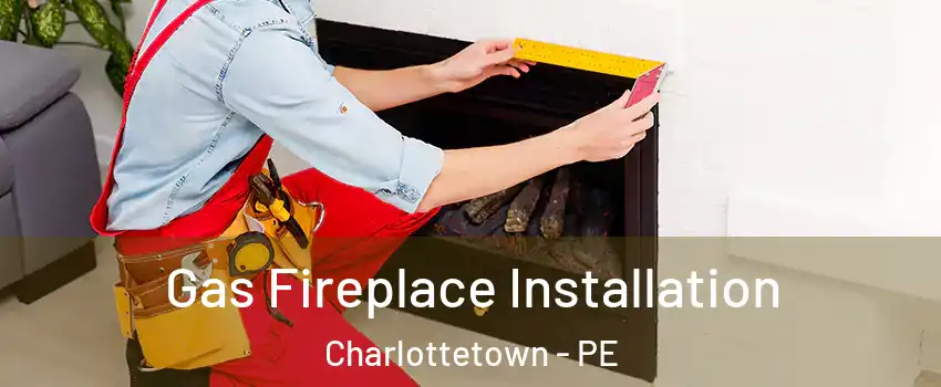 Gas Fireplace Installation Charlottetown - PE