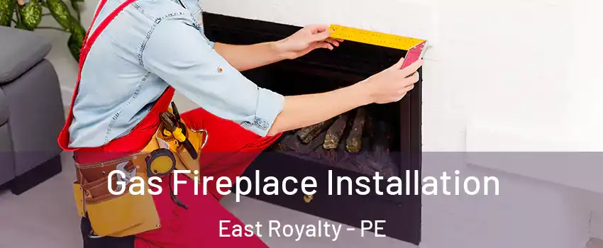  Gas Fireplace Installation East Royalty - PE