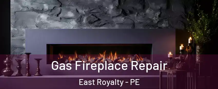 Gas Fireplace Repair East Royalty - PE