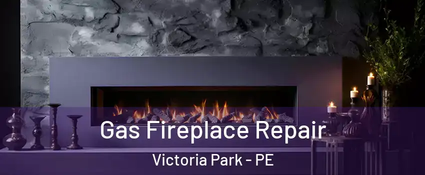  Gas Fireplace Repair Victoria Park - PE
