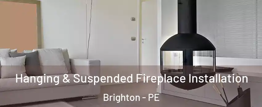 Hanging & Suspended Fireplace Installation Brighton - PE