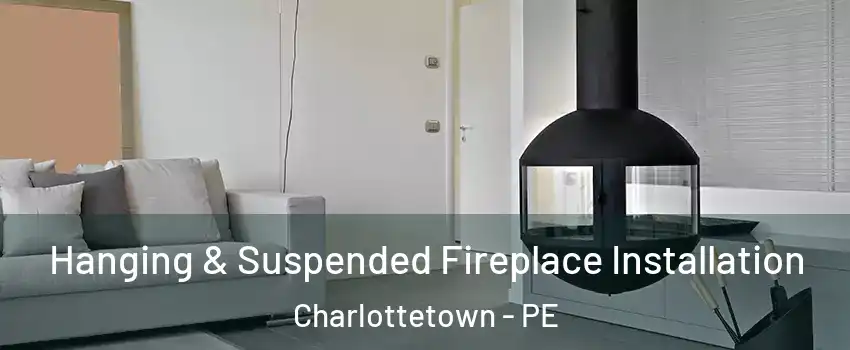 Hanging & Suspended Fireplace Installation Charlottetown - PE